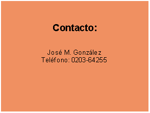 Textfeld: Contacto:
Jos M. Gonzlez
Telfono: 0203-64255
 