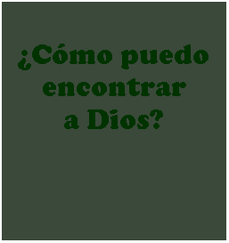 Textfeld: Cmo puedo encontrar  a Dios?