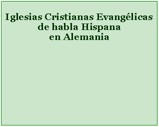 Textfeld: Iglesias Cristianas Evanglicasde habla Hispana en Alemania