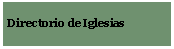 Textfeld: Directorio de Iglesias